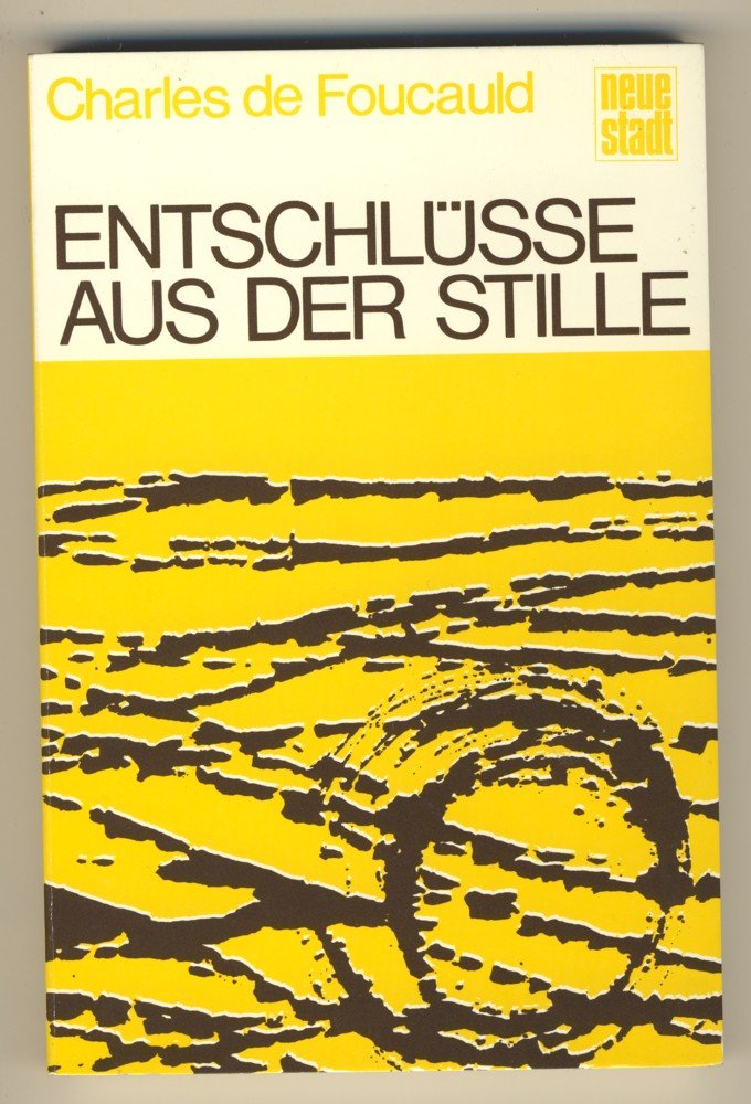 Entschlüsse aus der Stille: Persönliche Aufzeichnungen aus den Exerzitien von 1900-1909 (Charles de Foucauld) Religion & Esotericism