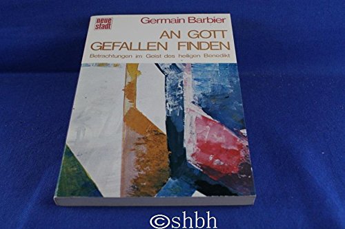 An Gott Gefallen finden: Betrachtungen im Geist des heiligen Benedikt (Spiritualität) Politics & History