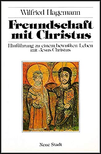 Freundschaft mit Christus: Hinführung zu einem bewußten Leben mit Jesus Christus (Spiritualität) Religion & Esotericism