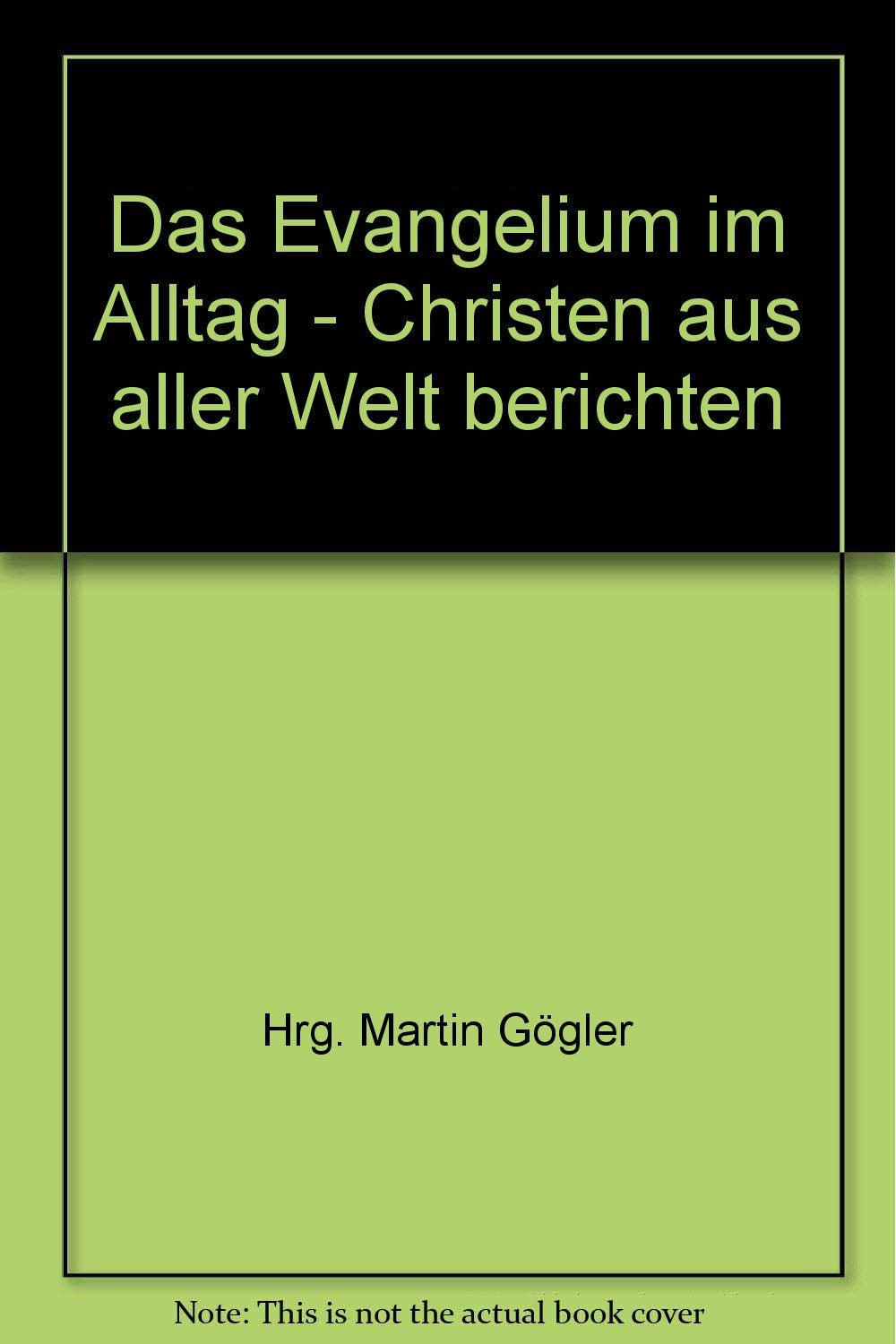 Das Evangelium im Alltag. Christen aus aller Welt berichten Books