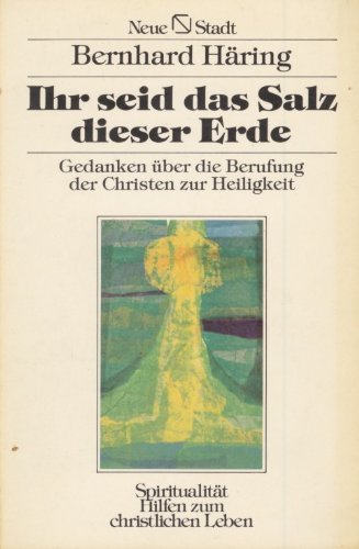 Ihr seid das Salz dieser Erde: Gedanken über die Berufung der Christen zur Heiligkeit (Hilfen zum christlichen Leben) Religion & Esotericism