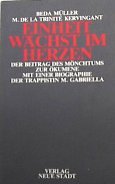 Einheit wächst im Herzen: Der Beitrag des Mönchtums zur Ökumene. Mit einer Biographie der Trappistin Maria-Gabriella Sagheddu (Kirche in der Welt) Religion & Esotericism