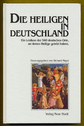 Die Heiligen in Deutschland: Ein Lexikon der 540 deutschen Orte, an denen Heilige gelebt haben (Große Gestalten des Glaubens) Social Sciences
