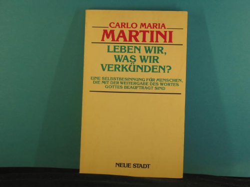 Leben wir, was wir verkünden?: Eine Selbstbesinnung für Menschen, die mit der Weitergabe des Wortes Gottes beauftragt sind (Theologie und Glaube) Religion & Esotericism
