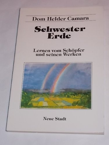 Schwester Erde: Meditationsgedanken. Lernen vom Schöpfer und seinen Werken (Hilfen zum christlichen Leben) Religion & Esotericism