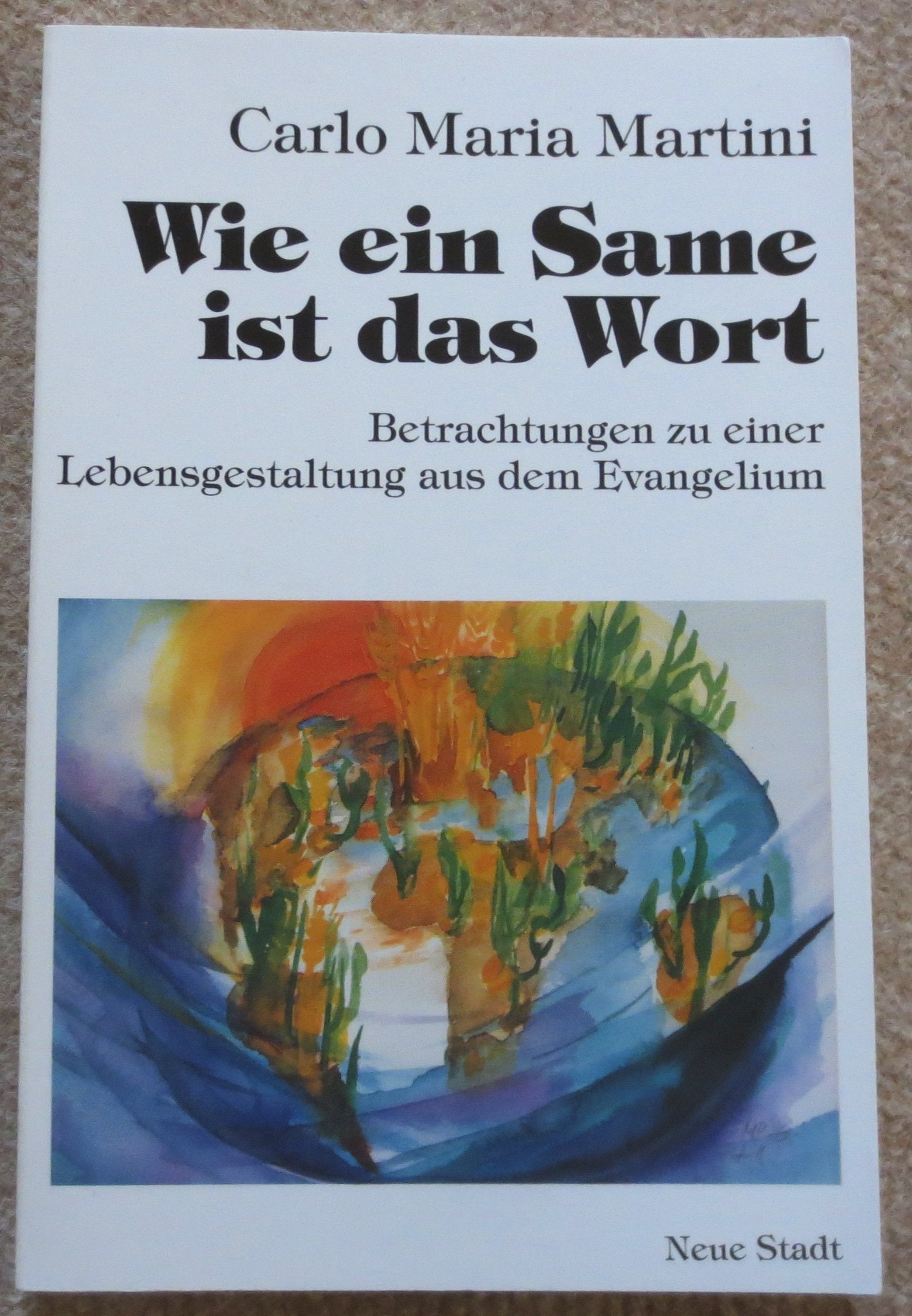 Wie ein Same ist das Wort: Betrachtungen zu einer Lebensgestaltung aus dem Evangelium (Spiritualität) Religion & Esotericism