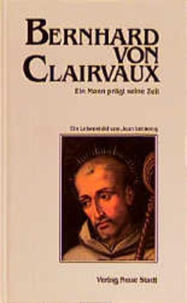 Bernhard von Clairvaux: Ein Mann prägt seine Zeit (Große Gestalten des Glaubens) Religion & Esotericism