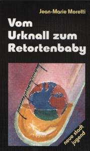 Vom Urknall zum Retortenbaby: Gespräche über Naturwissenschaft und Glaube book
