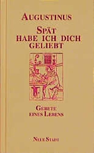 Spät habe ich dich geliebt: Gebete meines Lebens book