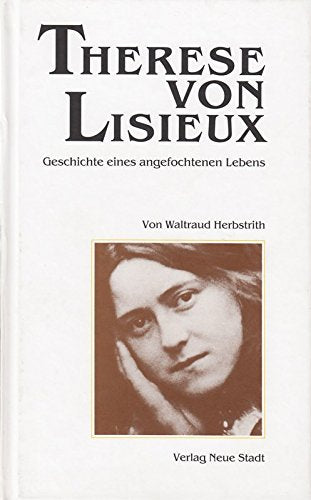 Therese von Lisieux: Geschichte eines angefochtenen Lebens (Große Gestalten des Glaubens) Politics & Society