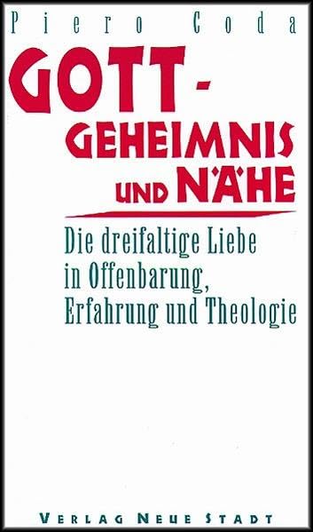 Gott - Geheimnis und Nähe: Die dreifaltige Liebe in Offenbarung, Erfahrung und Theologie (Theologie und Glaube) Religion & Esotericism