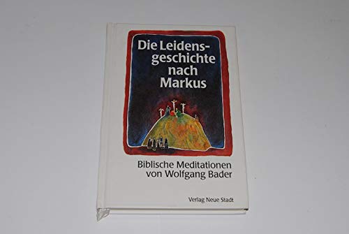 Die Leidensgeschichte nach Markus: Biblische Meditationen (Saatkörner) Religion & Esotericism
