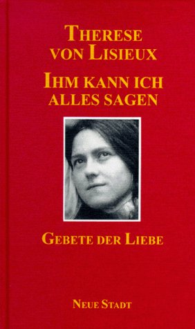 Ihm kann ich alles sagen: Gebete der Liebe (Meditation und Gebet) Religion & Esotericism