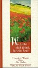 Wo Liebe sich freut, ist ein Fest: Hundert Worte über die Liebe Lifestyle