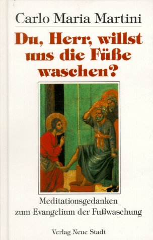 Du, Herr, willst uns die Füsse waschen?: Meditationsgedanken zum Evangelium der Fusswaschung (Spiritualität) Lifestyle