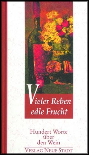 Vieler Reben edle Frucht: Hundert Worte über den Wein Lifestyle