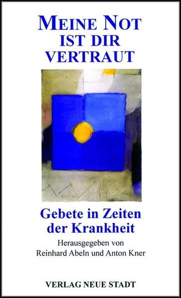 Meine Not ist dir vertraut: Gebete in Zeiten der Krankheit (Meditation und Gebet) Religion & Esotericism