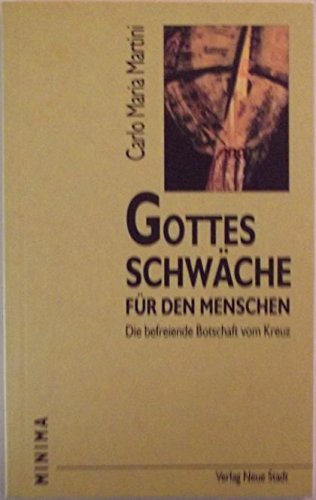 Gottes Schwäche für den Menschen: Die befreiende Botschaft vom Kreuz (Minima) Religion & Esotericism