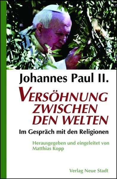 Johannes Paul II. Versöhnung zwischen den Welten: Im Gespräch mit den Religionen Memories