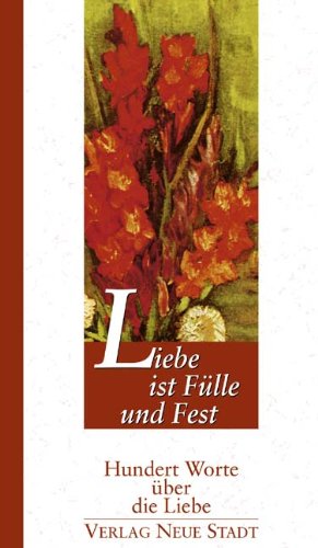 Liebe ist Fülle und Fest: Hundert Worte über die Liebe Living & Furnishing