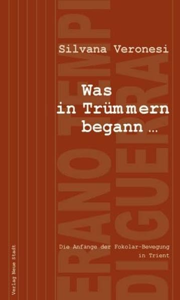 Was in Trümmern begann: Die Anfänge der Fokolar-Bewegung in Trient (Schriftenreihe der Fokolar-Bewegung) Religion & Esotericism