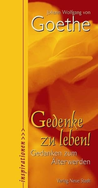 Gedenke zu leben!: Gedanken von Goethe zum Älterwerden (Inspirationen) Living & Furnishing