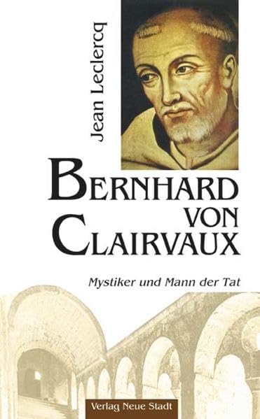 Bernhard von Clairvaux: Mystiker und Mann der Tat (Große Gestalten des Glaubens) Politics & Society