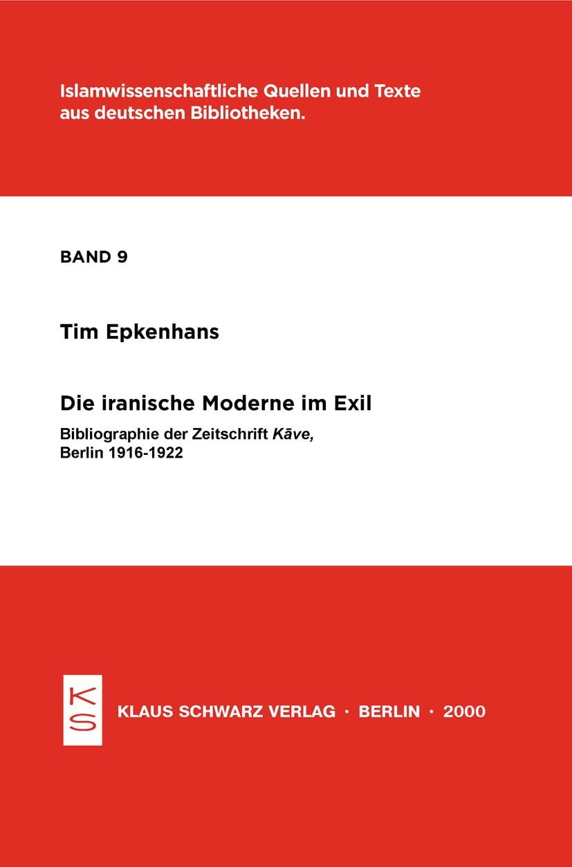 Die iranische Moderne im Exil: Bibliographie der Zeitschrift Kave, Berlin 1916-1922 (Islamwissenschaftliche Quellen und Texte aus deutschen Bibliotheken, 9) Politics & History