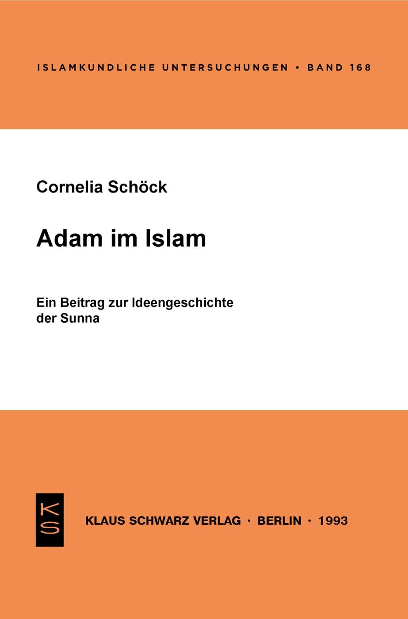 Adam im Islam: Ein Beitrag zur Ideengeschichte der Sunna (Islamkundliche Untersuchungen, 168) Religion & Esotericism