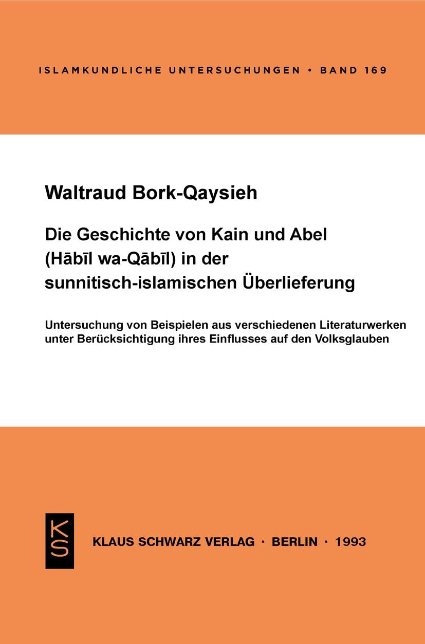 Die Geschichte von Kain und Abel (Habil wa-Qabil) in der sunnitisch-islamischen Überlieferung: Untersuchung von Beispielen aus verschiedenen ... (Islamkundliche Untersuchungen, 169) General education