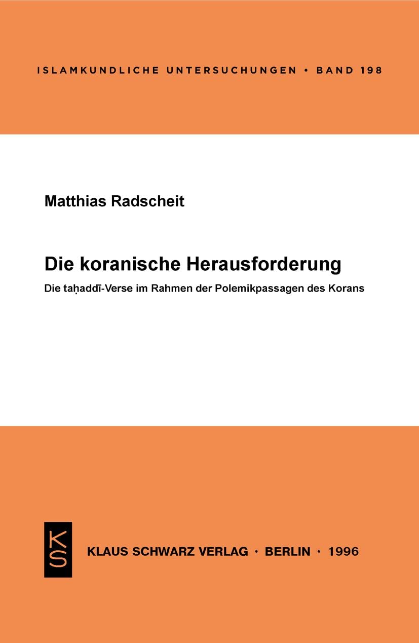 Die koranische Herausforderung: Die Tahaddi-Verse im Rahmen der Polemikpassagen des Korans (Islamkundliche Untersuchungen, 198) Religion & Esotericism