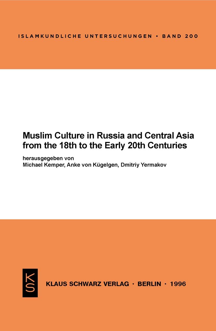 Muslim Culture in Russia and Central Asia from the 18th to the Early 20th Centuries (Islamkundliche Untersuchungen, 200) Politics & History