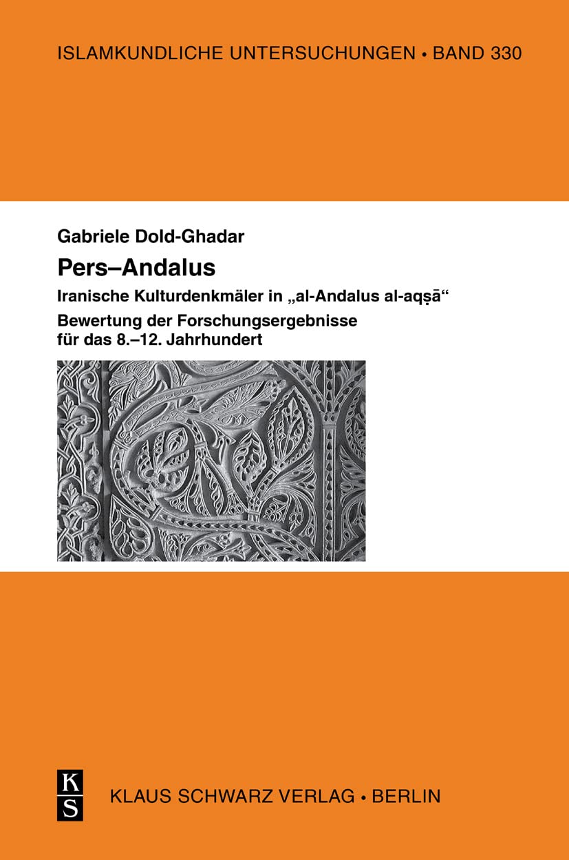 Pers–Andalus: Iranische Kulturdenkmäler in „al-Andalus al-aqṣā“. Bewertung der Forschungsergebnisse für das 8.–12. Jahrhundert (Islamkundliche Untersuchungen, 330) Social Sciences