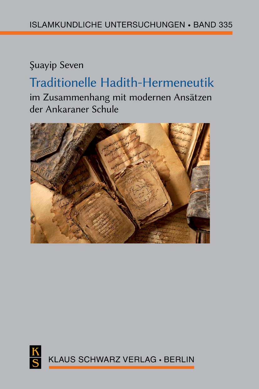 Traditionelle Hadith-Hermeneutik im Zusammenhang mit modernen Ansätzen der Ankaraner Schule (Islamkundliche Untersuchungen, 335) Religion & Esotericism