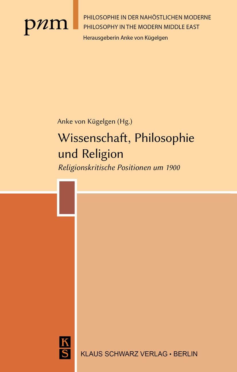 Wissenschaft, Philosophie und Religion: Religionskritische Positionen um 1900 (Philosophie in der nahöstlichen Moderne, 1, Band 1) Philosophy