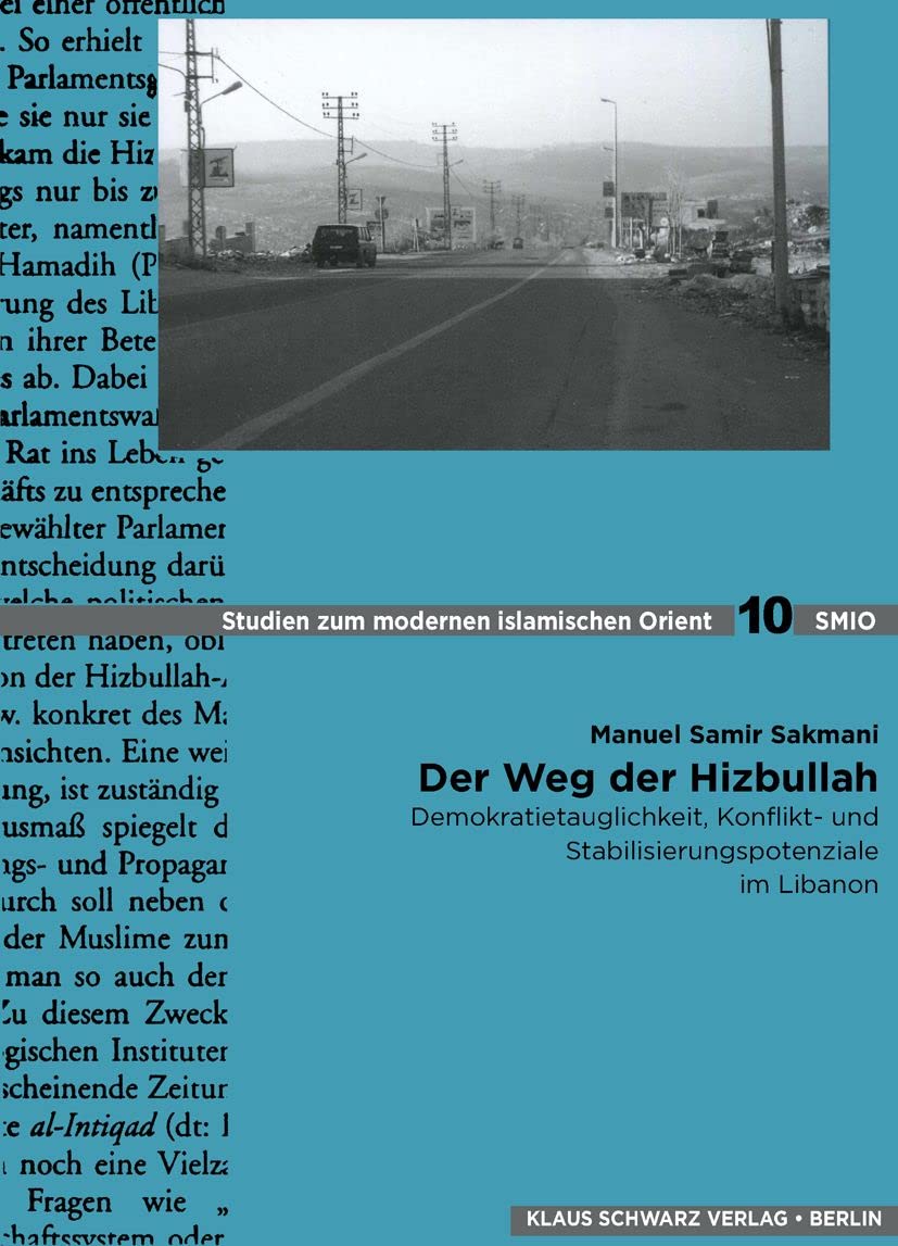 Der Weg der Hizbullah: Demokratietauglichkeit, Konflikt- und Stabilisierungspotenziale im Libanon (Studies on Modern Orient, 10, Band 10) Law