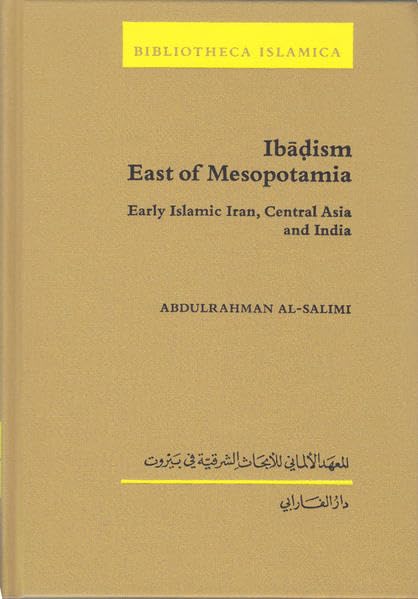 Ibāḍism east of Mesopotamia: Early Islamic Iran, Central Asia and India (Bibliotheca Islamica, 51, Band 51) Contemporary literature Books
