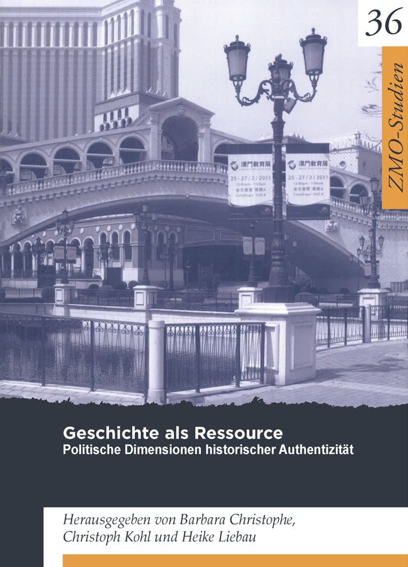 Geschichte als Ressource: Politische Dimensionen historischer Authentizität (ZMO-Studien, 36) Politics & History