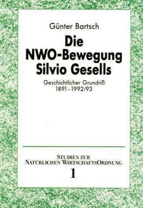 Die NWO-Bewegung Silvio Gesells: Geschichtlicher Grundriss 1891-1992/93: Geschichtlicher Grundriß 1891-1992/93 Law