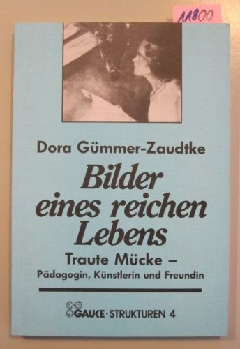 Bilder eines reichen Lebens. Traute Mücke - Pädagogin, Künstlerin und Freundin book