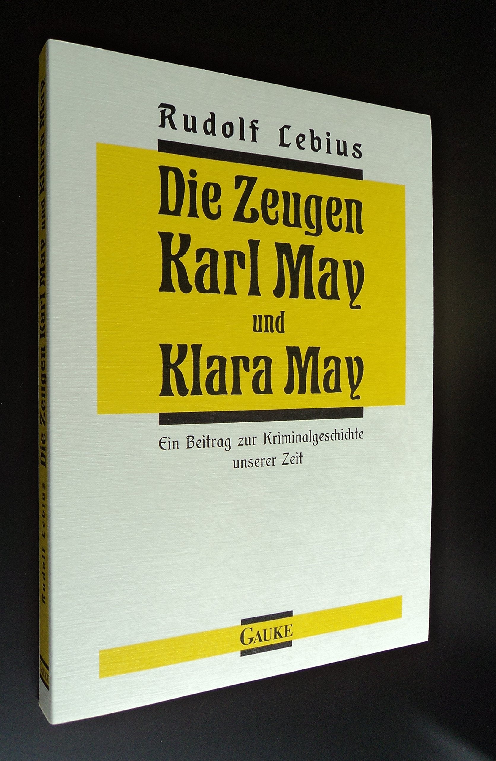 Die Zeugen Karl May und Klara May: Ein Beitrag zur Kriminalgeschichte unserer Zeit. Einf. v. Jürgen Wehnert Books