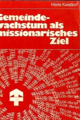Gemeindewachstum als missionarisches Ziel : ein Konzept für Gemeinde- und Missionsarbeit Religion & Esotericism
