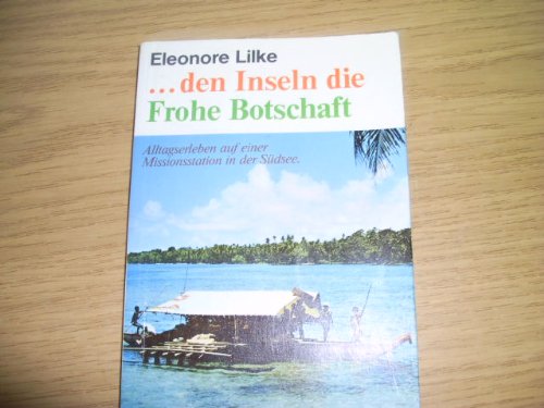 Den Inseln die frohe Botschaft : Alltagserleben auf e. Missionsstation in d. Südsee ( Taschenbuch ) Books