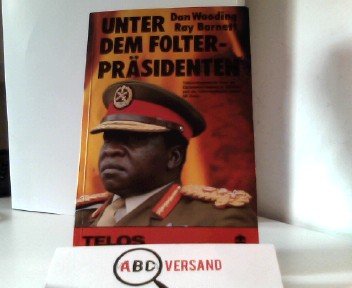 Unter dem Folter-Präsidenten. Tatsachenbericht über die Christenverfolgung in Uganda und die Foltermethoden unter Idi Amin Politics & History