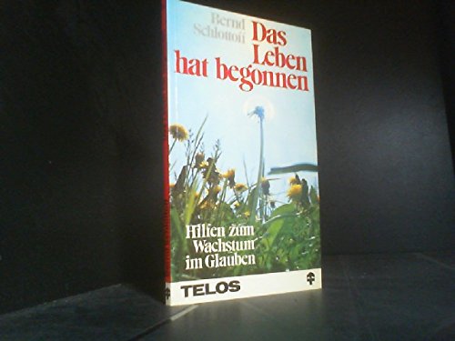 Das Leben hat begonnen. Hilfen für das Wachstum im Glauben Books