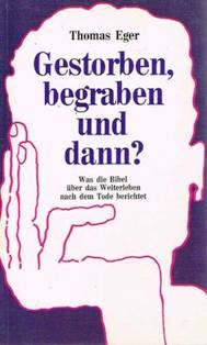 Gestorben, begraben - und dann?. Was die Bibel über das Weiterleben nach dem Tod berichtet Death & Mourning