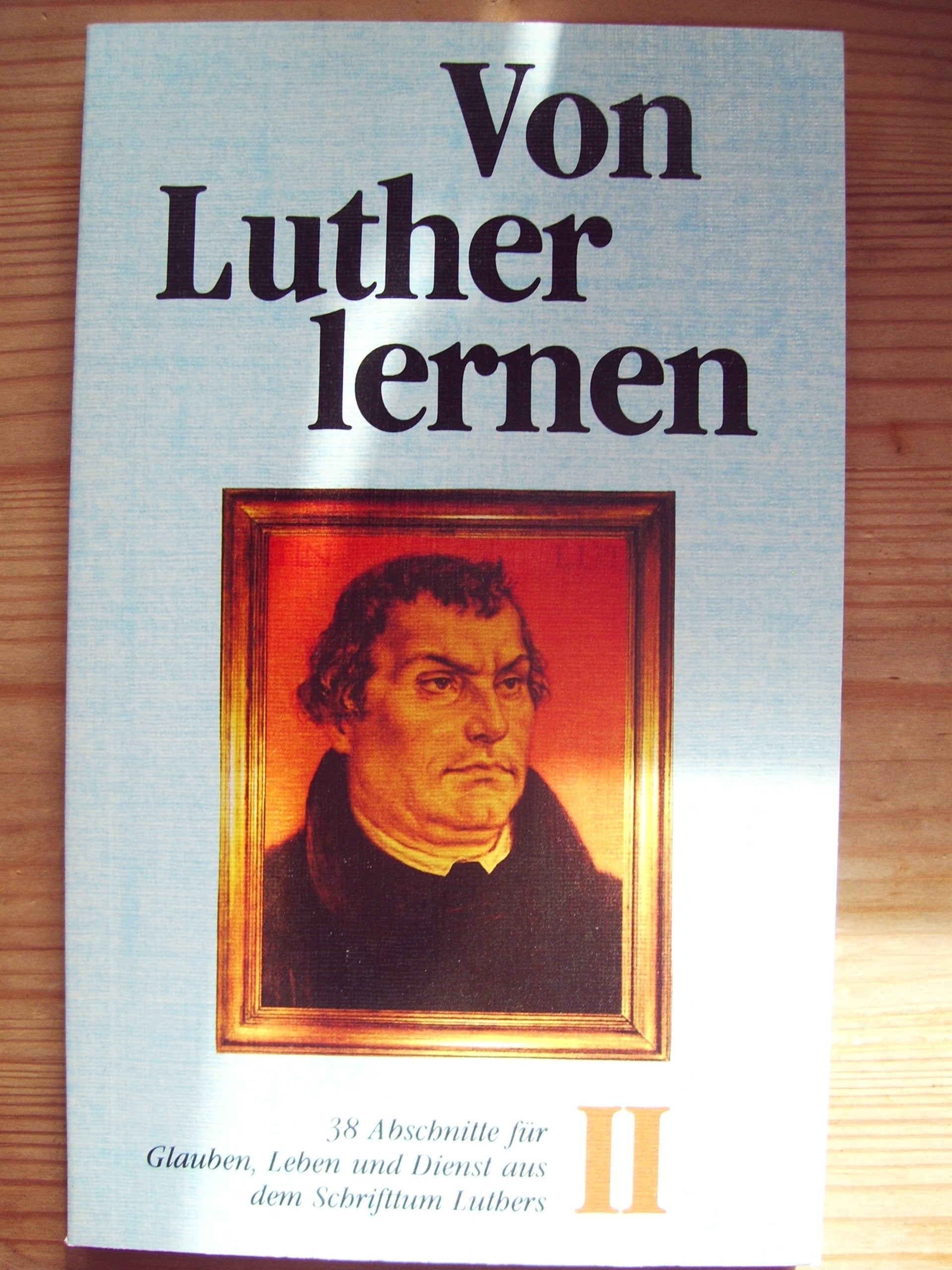 Von Luther lernen II - 38 Abschnitte für Glauben, Leben und Dienst aus dem Schrifttum Luthers Books