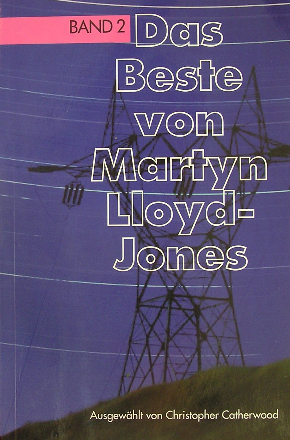 Das Beste von Martyn Lloyd-Jones. Geistliche Gedanken eines Arztes und Seelsorgers Religion & Esotericism
