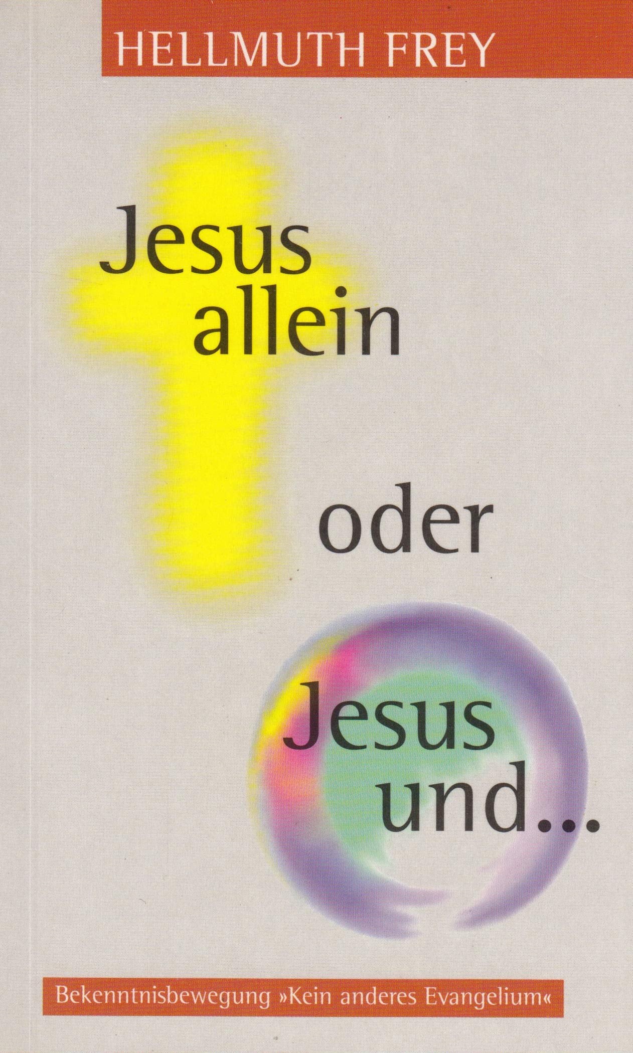 Jesus allein oder Jesus und .... Zusammenschluss der Kirchen? - Hellmuth Frey book