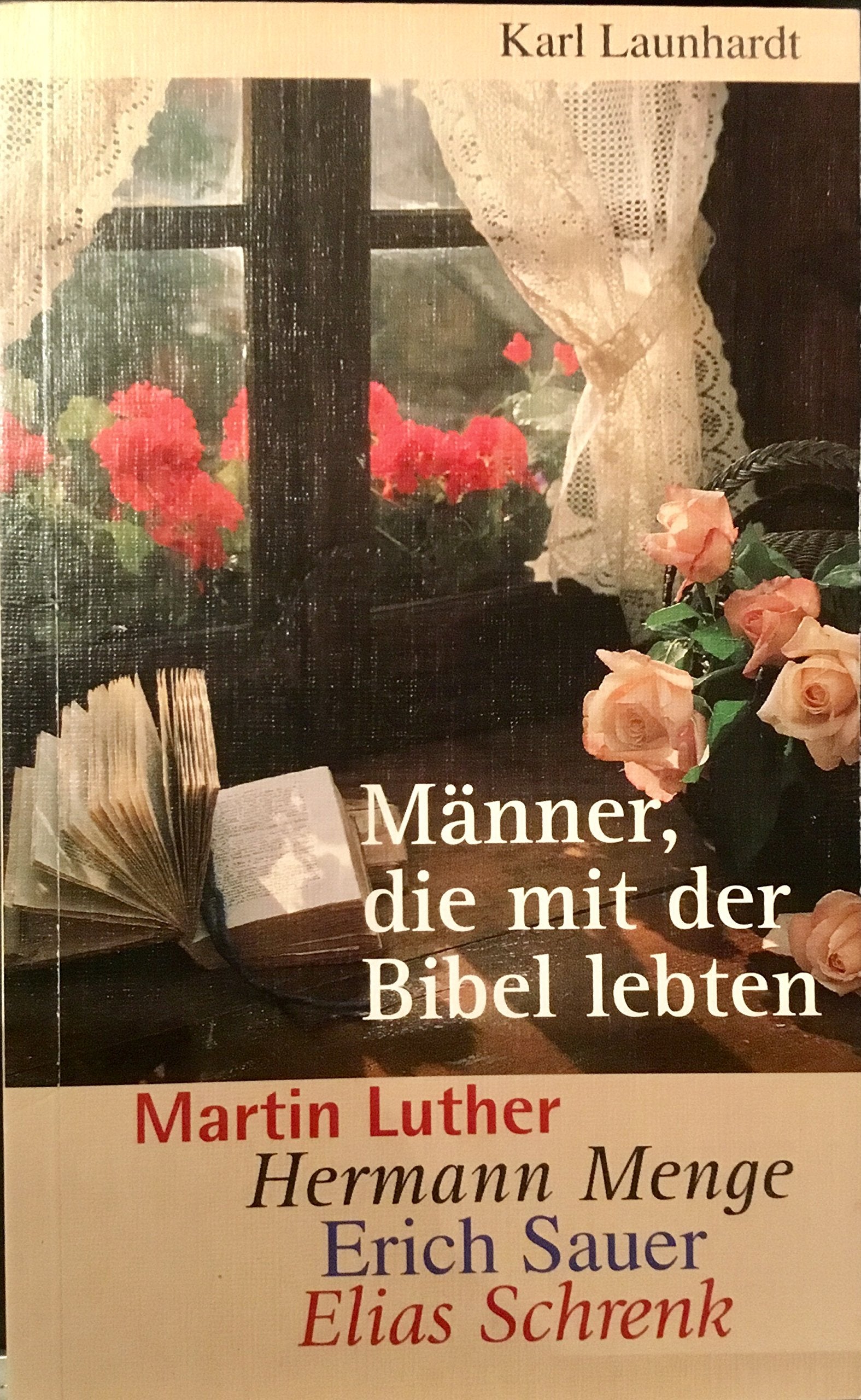 Männer, die mit der Bibel lebten: Martin Luther, Hermann Menge, Erich Sauer, Elias Schrenk Memories